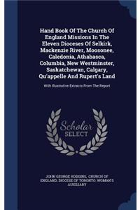 Hand Book Of The Church Of England Missions In The Eleven Dioceses Of Selkirk, Mackenzie River, Moosonee, Caledonia, Athabasca, Columbia, New Westminster, Saskatchewan, Calgary, Qu'appelle And Rupert's Land