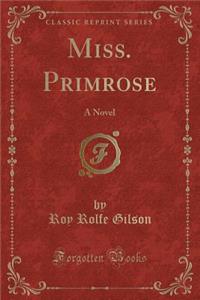 Miss. Primrose: A Novel (Classic Reprint)