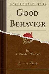 Good Behavior (Classic Reprint)