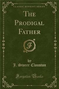 The Prodigal Father (Classic Reprint)