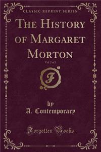 The History of Margaret Morton, Vol. 2 of 3 (Classic Reprint)