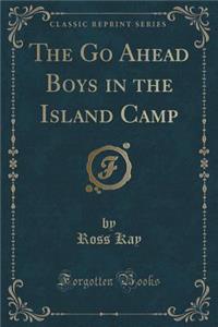 The Go Ahead Boys in the Island Camp (Classic Reprint)