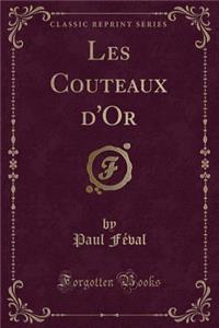 Les Couteaux d'Or (Classic Reprint)