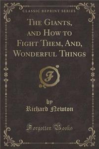 The Giants, and How to Fight Them, And, Wonderful Things (Classic Reprint)