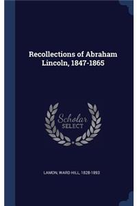 Recollections of Abraham Lincoln, 1847-1865