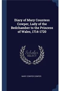 Diary of Mary Countess Cowper, Lady of the Bedchamber to the Princess of Wales, 1714-1720