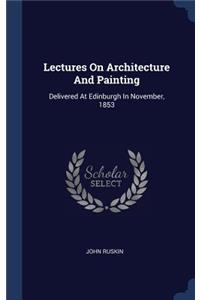 Lectures On Architecture And Painting