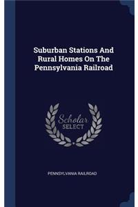 Suburban Stations And Rural Homes On The Pennsylvania Railroad