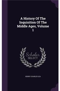 History Of The Inquisition Of The Middle Ages, Volume 1