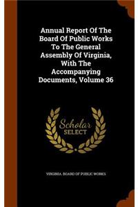 Annual Report of the Board of Public Works to the General Assembly of Virginia, with the Accompanying Documents, Volume 36