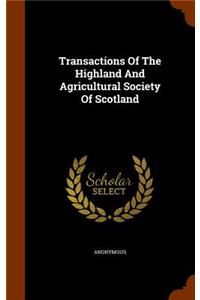 Transactions Of The Highland And Agricultural Society Of Scotland