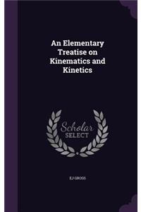 An Elementary Treatise on Kinematics and Kinetics