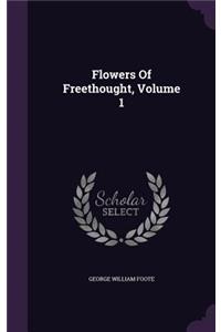 Flowers Of Freethought, Volume 1