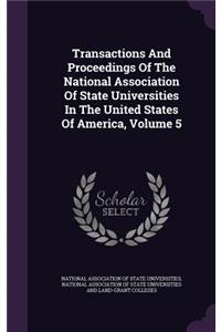 Transactions and Proceedings of the National Association of State Universities in the United States of America, Volume 5