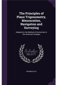 Principles of Plane Trigonometry, Mensuration, Navigation and Surveying