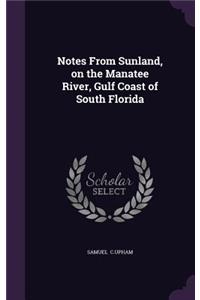 Notes from Sunland, on the Manatee River, Gulf Coast of South Florida