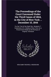 The Proceedings of the Court Convened Under the Third Canon of 1844, in the City of New York ... December 10, 1844