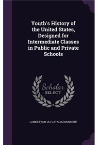 Youth's History of the United States, Designed for Intermediate Classes in Public and Private Schools