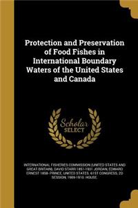Protection and Preservation of Food Fishes in International Boundary Waters of the United States and Canada