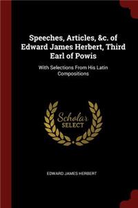Speeches, Articles, &c. of Edward James Herbert, Third Earl of Powis