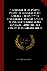 A Grammar of the Pukhto, Pushto, or Language of the Afghans; Together with Translations from the Articles of War, and Remarks on the Language, Literature, and Descent of the Afghan Tribes