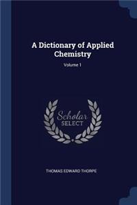 A Dictionary of Applied Chemistry; Volume 1