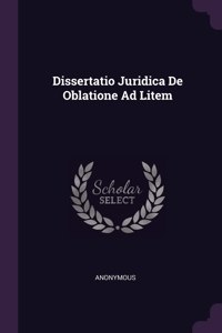 Dissertatio Juridica De Oblatione Ad Litem