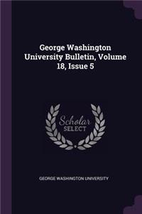 George Washington University Bulletin, Volume 18, Issue 5