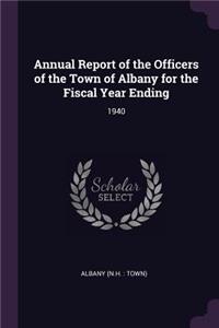 Annual Report of the Officers of the Town of Albany for the Fiscal Year Ending: 1940