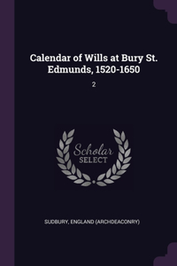 Calendar of Wills at Bury St. Edmunds, 1520-1650