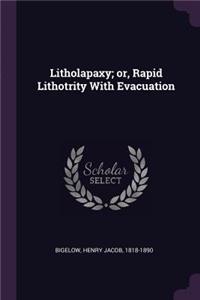 Litholapaxy; or, Rapid Lithotrity With Evacuation