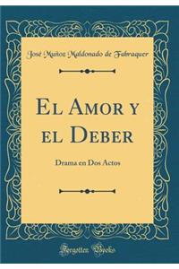 El Amor Y El Deber: Drama En DOS Actos (Classic Reprint)