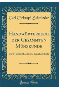 Handwï¿½rterbuch Der Gesammten Mï¿½nzkunde: Fï¿½r Mï¿½nzliebhaber Und Geschï¿½ftsleute (Classic Reprint): Fï¿½r Mï¿½nzliebhaber Und Geschï¿½ftsleute (Classic Reprint)