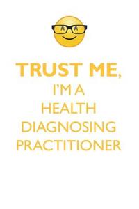 TRUST ME, I'M A HEALTH DIAGNOSING PRACTITIONER AFFIRMATIONS WORKBOOK Positive Affirmations Workbook. Includes