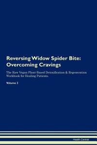 Reversing Widow Spider Bite: Overcoming Cravings the Raw Vegan Plant-Based Detoxification & Regeneration Workbook for Healing Patients. Volume 3