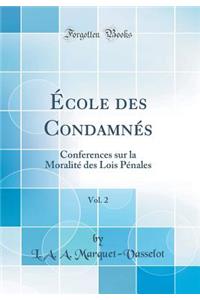 Ã?cole Des CondamnÃ©s, Vol. 2: Conferences Sur La MoralitÃ© Des Lois PÃ©nales (Classic Reprint)