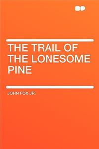 The Trail of the Lonesome Pine