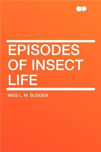 Episodes of Insect Life