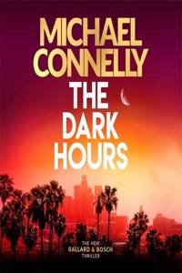 The Dark Hours: The Brand New Blockbuster Ballard & Bosch Thriller