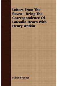 Letters From The Raven - Being The Correspondence Of Lafcadio Hearn With Henry Watkin