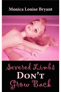 Severed Limbs Don't Grow Back