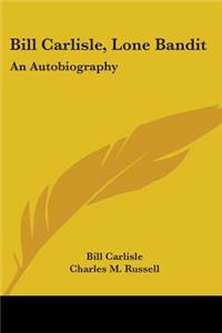 Bill Carlisle, Lone Bandit