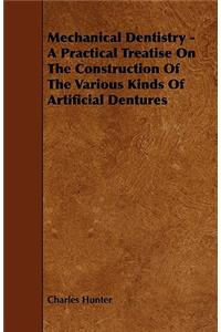 Mechanical Dentistry - A Practical Treatise On The Construction Of The Various Kinds Of Artificial Dentures