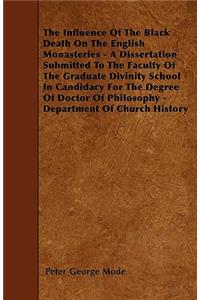 Influence Of The Black Death On The English Monasteries - A Dissertation Submitted To The Faculty Of The Graduate Divinity School In Candidacy For The Degree Of Doctor Of Philosophy - Department Of Church History