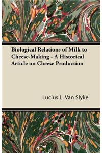 Biological Relations of Milk to Cheese-Making - A Historical Article on Cheese Production