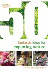 50 Fantastic Ideas for Exploring Nature