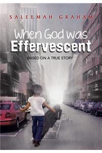 When God Was Effervescent