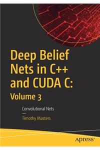 Deep Belief Nets in C++ and Cuda C: Volume 3