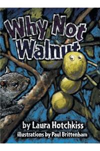 Why Not Walnut