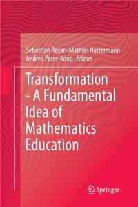Transformation - A Fundamental Idea of Mathematics Education